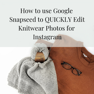 How to Quickly and Easily Edit Your Knitwear Photos for Instagram: Post #1